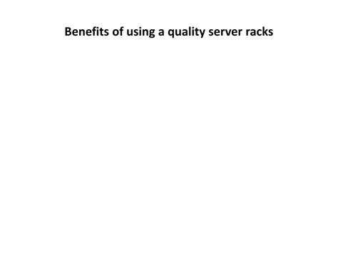 Ppt Benefits Of Using A Quality Server Racks Powerpoint Presentation Id10785029