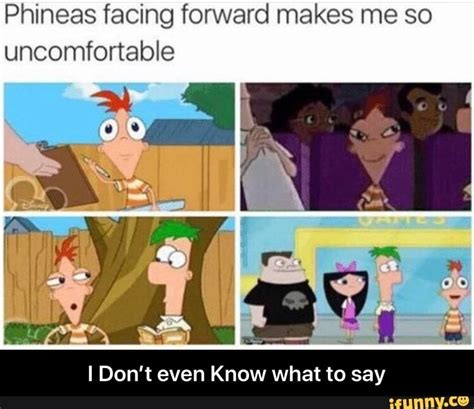 Phineas facing forward makes me so uncomfortable I Don't even Know what to say - I Don’t even ...