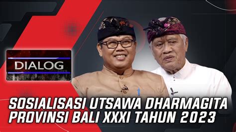 SOSIALISASI UTSAWA DHARMAGITA PROVINSI BALI XXXI TAHUN 2023 DIALOG