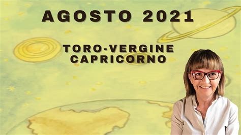 AGOSTO 2021 TORO VERGINE CAPRICORNO YouTube