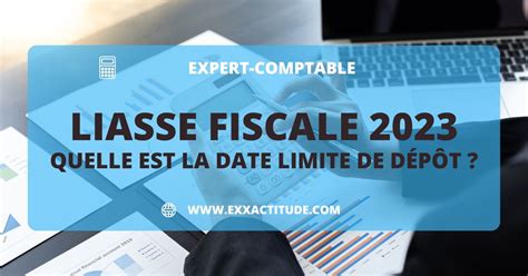 Date limite de dépôt de la liasse fiscale 2023 Exxactitude