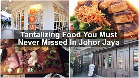 Top 25 Tantalizing Food You Must Never Missed In Johor Jaya - (Updated)