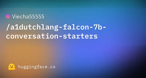 Viecha55555 A1dutchlang Falcon 7b Conversation Starters Hugging Face