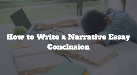 How to Write a Narrative Essay Conclusion - GradesHQ