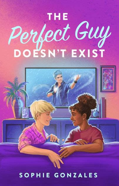 The Perfect Guy Doesnt Exist A Novel By Sophie Gonzales Hardcover