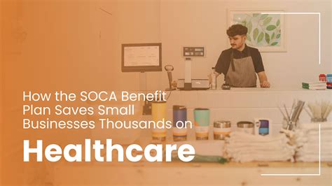 How the SOCA Benefit Plan Saves Small Businesses Thousands on