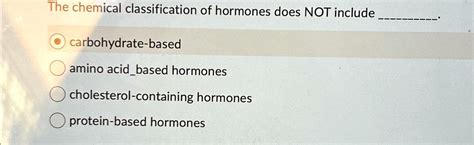 Solved The Chemical Classification Of Hormones Does Not Include