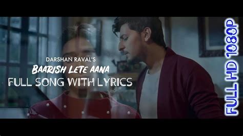 Baarish Lete Aana Full Video Song With Lyrics Darshan Raval Youtube