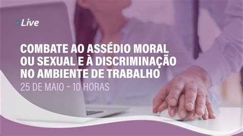 [live] Combate Ao Assédio Moral Ou Sexual E A Discriminação No Ambiente