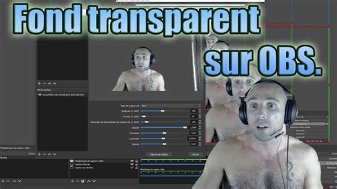 Rendre Un Fond D Arri Re Plan De Video Ou Webcam Transparent Avec Un