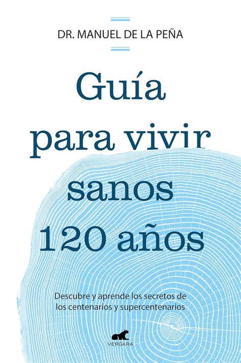 Guía para vivir sanos 120 años Descubre y aprende los secretos de los