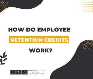 How Do Employee Retention Credits Work Jwc Ertc Advisory Cpa