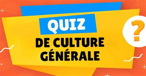 Quiz De Culture G N Ral Questions R Ponses Pour Jouer