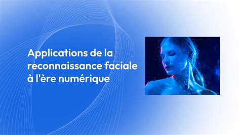 Principales Applications De La Reconnaissance Faciale à Lère Numérique