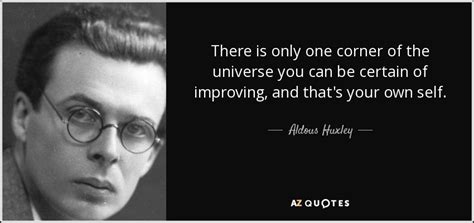 Aldous Huxley Quote There Is Only One Corner Of The Universe You Can