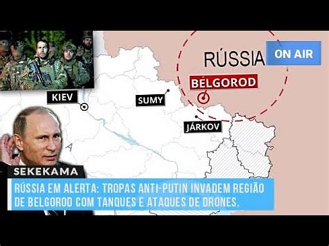 R Ssia Em Alerta Tropas Anti Putin Invadem Regi O De Belgorod