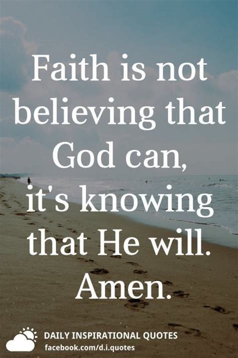 Faith Is Not Believing That God Can Its Knowing That He Will Have