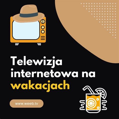 Telewizja Internetowa Na Wakacjach Weebtv Blog