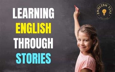 The Unexpected Effect Of Learning English Through Stories Englishtivi