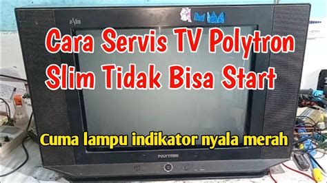 Cara Servis TV Polytron Slim Tidak Bisa Start Cuma Lampu Indikator