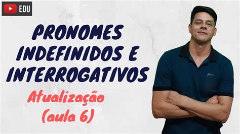 Pronomes Indefinidos E Interrogativos Atualiza O Da Aula