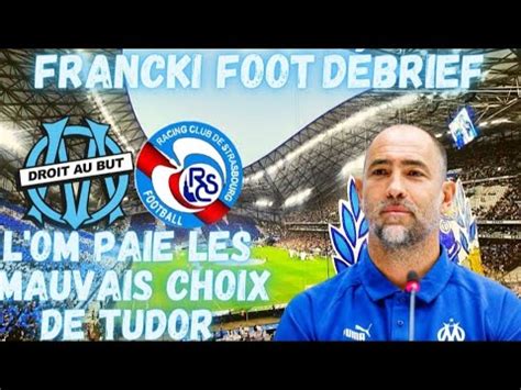 OM 2 2 Strasbourg J27 Ligue 1 Nul Frustrant Balerdi Craque Encore