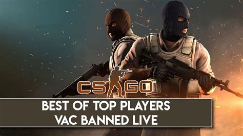 Cs Go Best Of Top Players Vac Banned Live Youtube