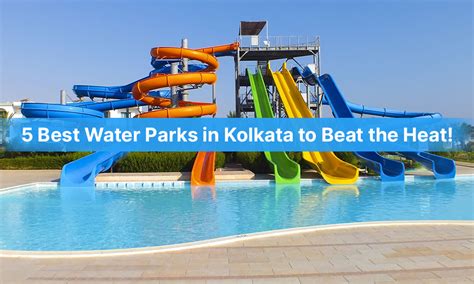 List Of Best Water Parks In Kolkata For All Ages