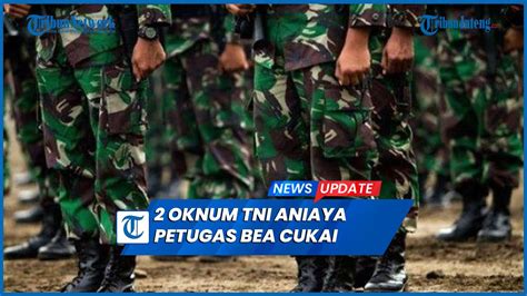 Oknum Tni Aniaya Petugas Bea Cukai Di Perbatasan Indonesia Malaysia