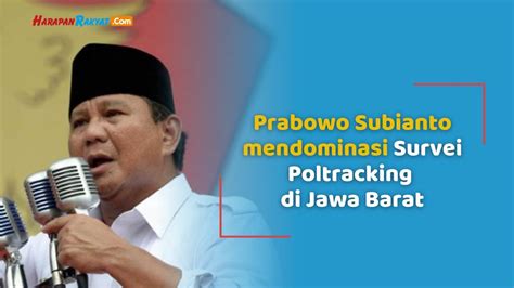 Hasil Survei Poltracking Di Jawa Barat Prabowo Subianto Unggul 44 2