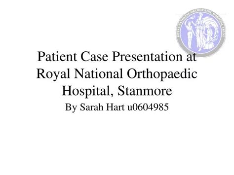 Ppt Patient Case Presentation At Royal National Orthopaedic Hospital