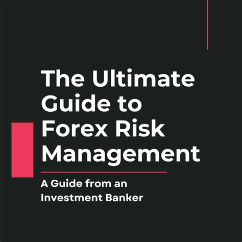 Ultimate Guide To Forex Risk Management A Guide From An Investment Banker