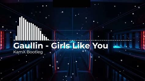 Gaullin Girls Like You Kamx Bootleg 2022 Youtube