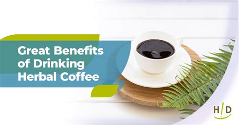 Great Benefits of Drinking Herbal Coffee