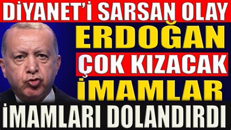 Erdoğan Küplere Binecek Diyaneti Sarsan Olay Yok Artık İmamlar