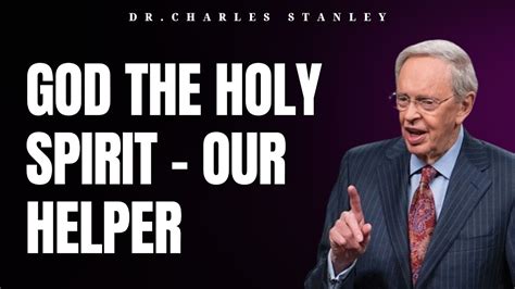 God The Holy Spirit Our Helper Dr Charles Stanley 2023 Youtube