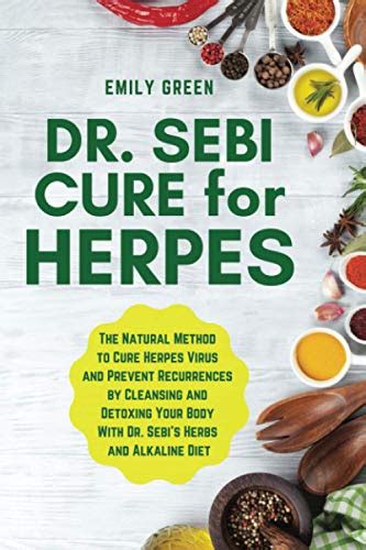 Dr Sebi Cure For Herpes The Natural Method To Cure Herpes Virus And Prevent Recurrences By