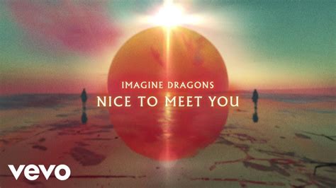 Imagine Dragons Nice To Meet You Official Lyric Video Youtube Music