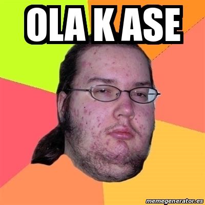 Meme Friki Ola K Ase 24724688