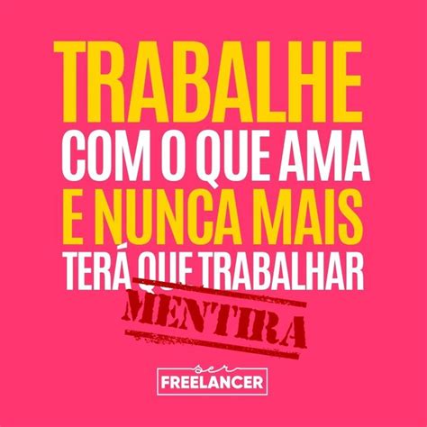 Trabalhe Com O Que Ama E Nunca Mais Amara Nada - Trabulie com o Que Ama e Nunca Mais Terá que Trabalhar
