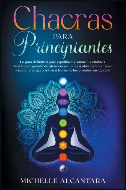 Michelle Alcantara Chakras Para Principiantes La Gu A Definitiva