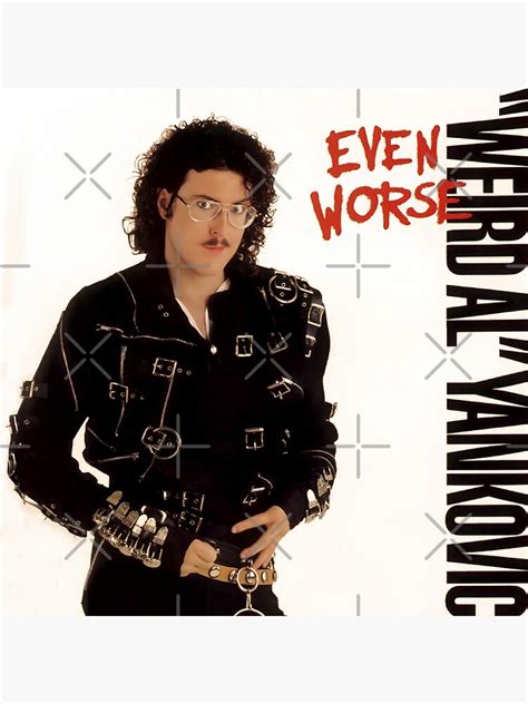 "Even Worse (Weird Al Yankovic)" Poster for Sale by tomryanryan | Redbubble