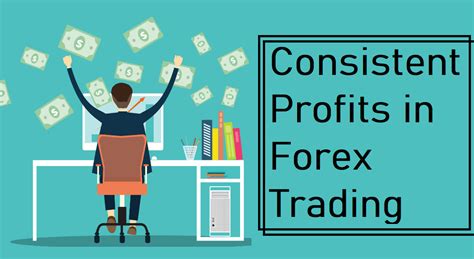 How To Make Consistent Profits In Forex Trading