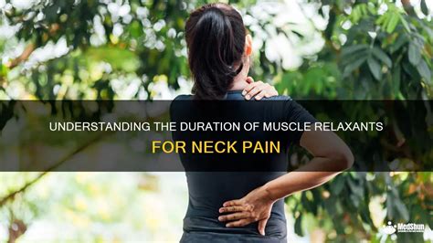 Understanding The Duration Of Muscle Relaxants For Neck Pain | MedShun