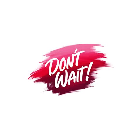 Hand-written lettering brush phrase Don't Wait with watercolor background 611221 Vector Art at ...