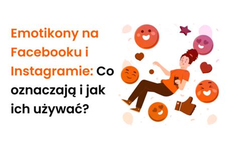 Emotikony Na Facebooku I Insta Co Znacz I Jak Ich U Ywa