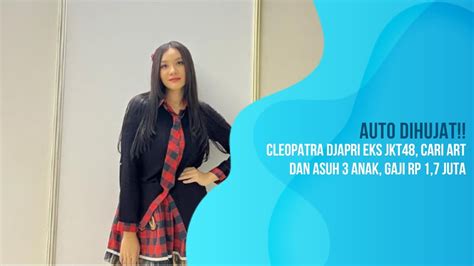 Auto Dihujat Cleopatra Djapri Eks Jkt Cari Art Dan Asuh Anak