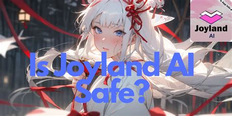 Is Joyland AI Safe? A Detailed Overview