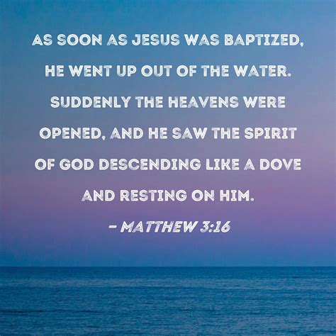 Matthew 316 As Soon As Jesus Was Baptized He Went Up Out Of The Water