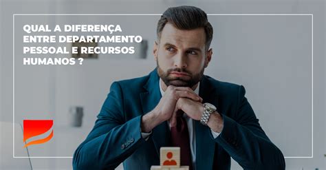 Qual a diferença entre Departamento Pessoal e Recursos Humanos